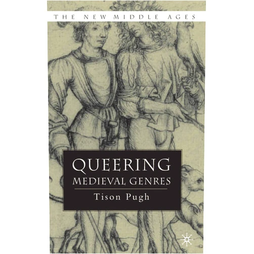 T. Pugh Queering Medieval Genres (The New Middle Ages)