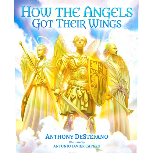 Anthony DeStefano How the Angels Got Their Wings