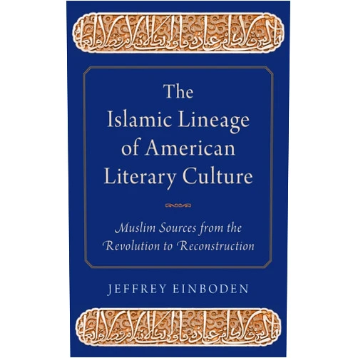 By Jeffrey Einboden (Author) The Islamic Lineage of American Literary Culture: Muslim Sources from the Revolution to Reconstruction