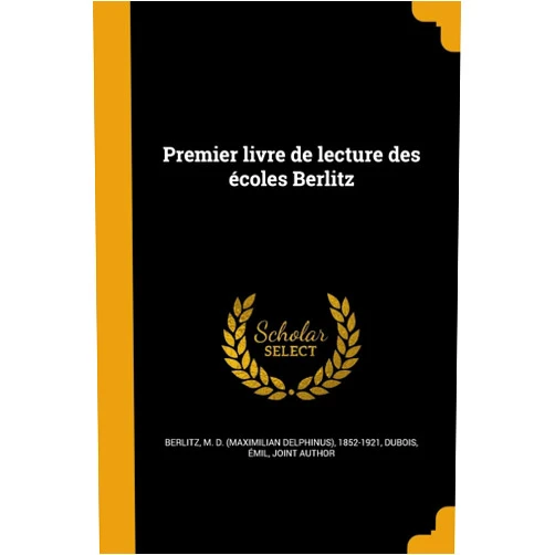 M D (Maximilian Delphinus) 1 Berlitz,Émil Joint Author DuBois Premier livre de lecture des écoles Berlitz (French Edition)