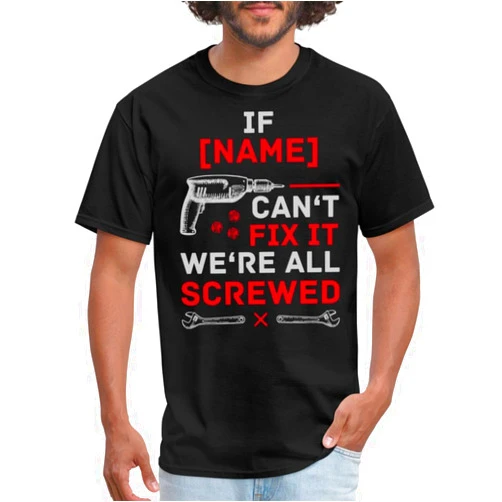 Spreadshirt Custom If Name Can't Fix It We're All Screwed | Quote Custom T Shirts for Men