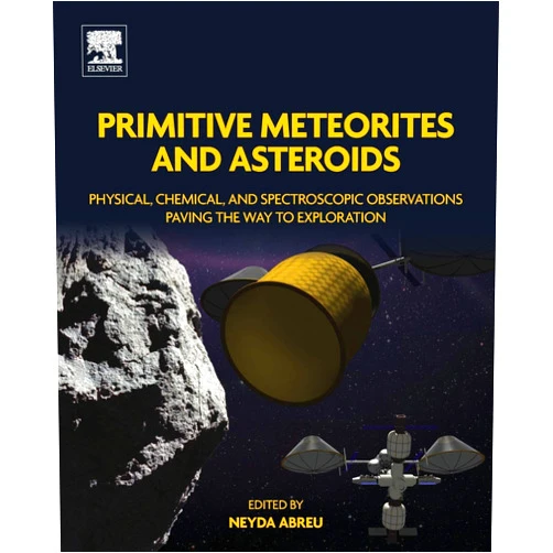 Neyda M. Abreu Primitive Meteorites and Asteroids: Physical, Chemical, and Spectroscopic Observations Paving the Way to Exploration