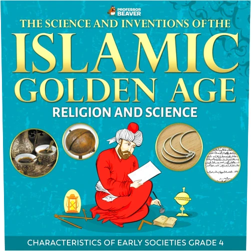 Professor Beaver The Science and Inventions of the Islamic Golden Age - Religion and Science | Characteristics of Early Societies Grade 4