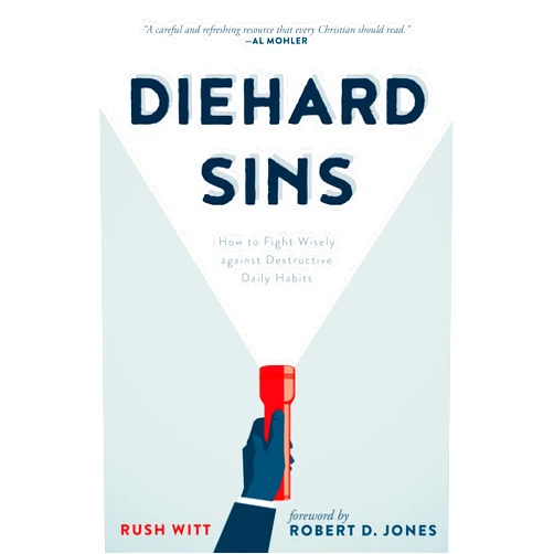 Rushton Witt Diehard Sins: How to Fight Wisely against Destructive Daily Habits