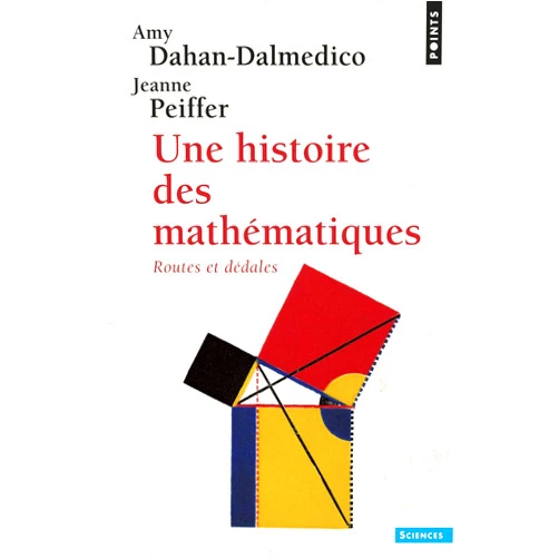 French Edition by Amy Dahan-Dalmedico (Author), Jeanne Peiffer (Author) Une histoire des mathématiques: Routes et dédales