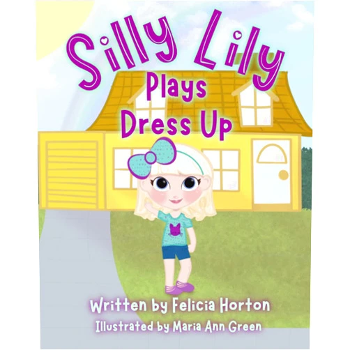Felicia Horton,Maria Ann Green Silly Lily Plays Dress Up (Silly Lilly Series)