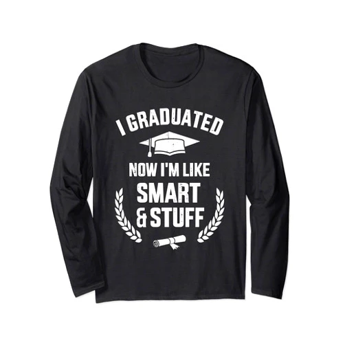 I graduated now I'm like smart & stuff store I graduated now I'm like smart stuff for college graduation Long Sleeve T-Shirt