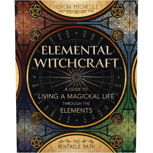 Heron Michelle,Timothy Roderick Elemental Witchcraft: A Guide to Living a Magickal Life Through the Elements (The Pentacle Path, 1)