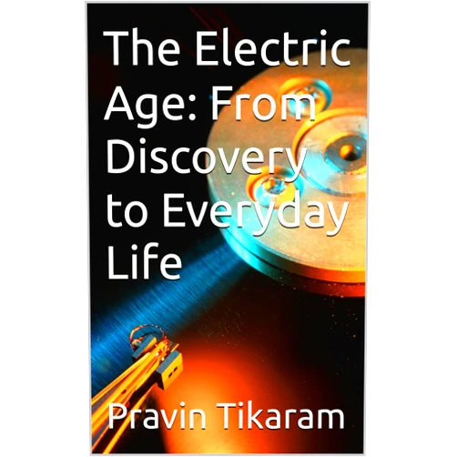 By Pravin Tikaram (Author) Format: Kindle Edition The Electric Age: From Discovery to Everyday Life (The Curiosity & Change Series Book 7)