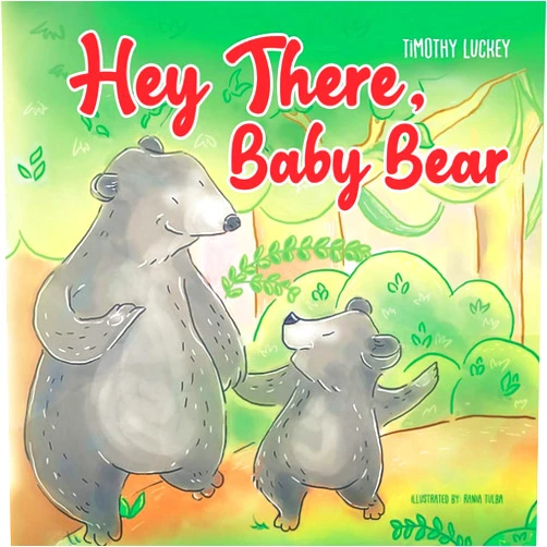 By Timothy Luckey (Author), Lindsey Luckey (Editor) Format: Kindle Edition Hey There, Baby Bear