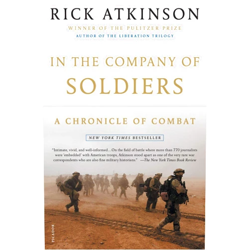 Rick Atkinson In the Company of Soldiers: A Chronicle of Combat