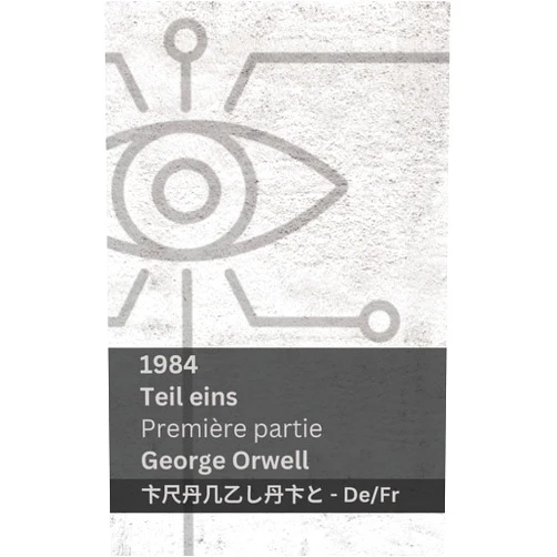 French Edition by George Orwell (Author), Tranzlaty (Translator) 1984 (Teil Eins / Première Partie): Tranzlaty Deutsch Français (French Edition)