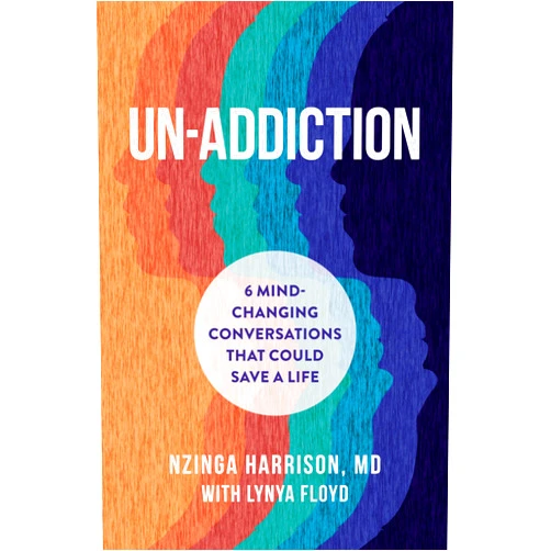 Nzinga Harrison MD,Lynya Floyd Un-Addiction: 6 Mind-Changing Conversations That Could Save a Life - An Addiction Book
