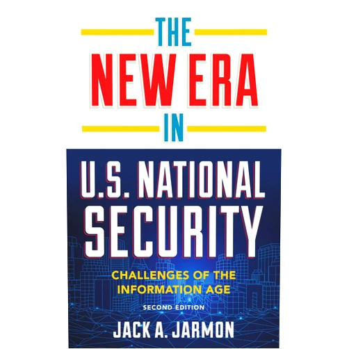 By Jack A. Jarmon (Author) Format: Kindle Edition The New Era in U.S. National Security: Challenges of the Information Age