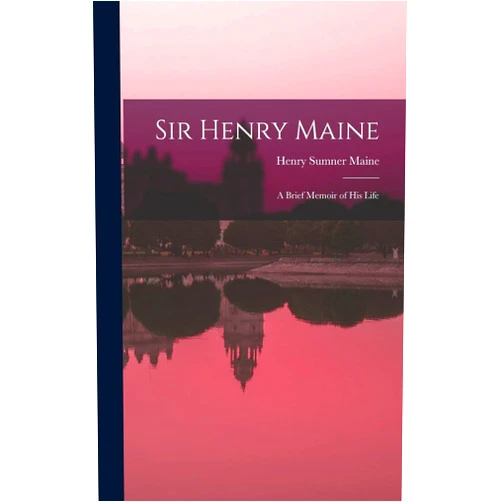 By Sir Henry James Sumner Maine (Author) Sir Henry Maine; a Brief Memoir of his Life