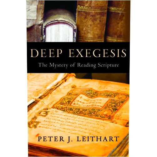 Peter J. Leithart Deep Exegesis: The Mystery of Reading Scripture