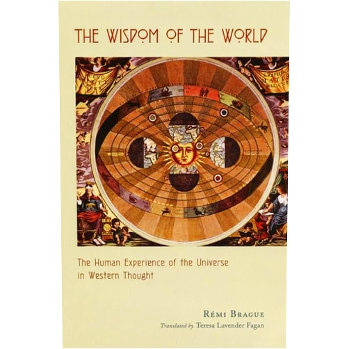 By Rémi Brague (Author), Teresa Lavender Fagan (Translator) The Wisdom of the World: The Human Experience of the Universe in Western Thought