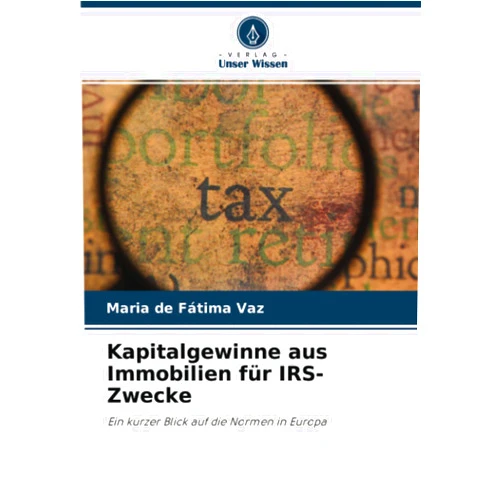 Maria de Fátima Vaz Kapitalgewinne aus Immobilien für IRS-Zwecke: Ein kurzer Blick auf die Normen in Europa (German Edition)