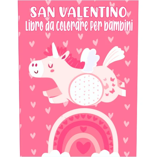 Italian Edition by Lovdy Prees (Author) San Valentino libro da colorare per i bambini: Divertimento e carino San Valentino pagine da colorare con animali incantevoli, unicorno, cuori, ... di età 2-4, 4-8, 8-12 (Italian Edition)