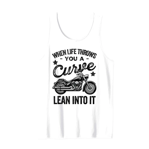 Funny Motorbike Rider Designs When Life Throws You A Curve Lean Into It Motorcycle Biker Tank Top