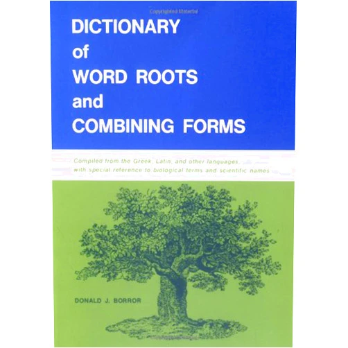 Donald J. Borror Dictionary of Word Roots and Combining Forms