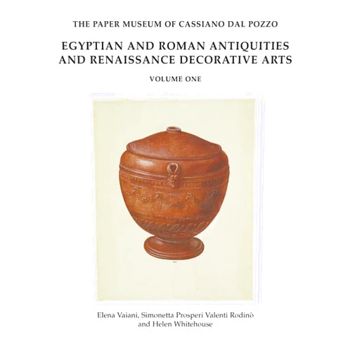 Elena Vaiani,Simonetta Prosperi Valenti Rodinò,Helen Whitehouse Egyptian and Roman Antiquities, and Renaissance Decorative Arts (Paper Museum of Cassiano Dal Pozzo. Series A: Antiquities an) (The Paper Museum of ... Series A: Antiquities and Architecture)