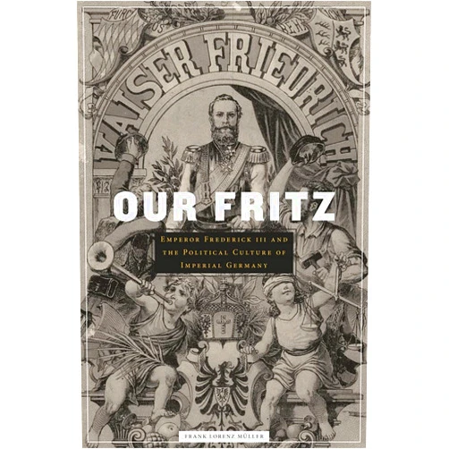 By Frank Lorenz Müller (Author) Format: Kindle Edition Our Fritz: Emperor Frederick III and the Political Culture of Imperial Germany
