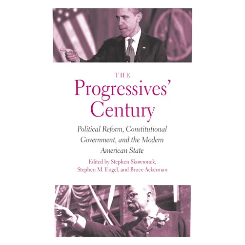 By Stephen Skowronek (Editor), Stephen M. Engel (Editor), Bruce Ackerman (Editor) & 0 more Format: Kindle Edition The Progressives' Century: Political Reform, Constitutional Government, and the Modern American State (The Institution for Social and Policy Studies)