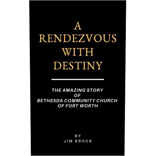 By Jim Brock (Author) Format: Kindle Edition A Rendezvous With Destiny: The Amazing Story of Bethesda Community Church of Fort Worth
