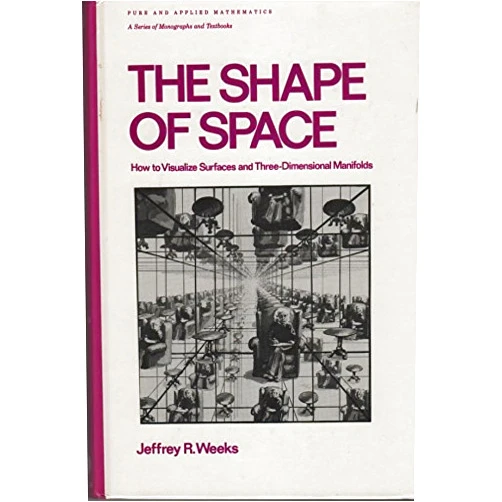 Jeffrey R. Weeks The Shape of Space: How to Visualize Surfaces and Three-Dimensional Manifolds (Monographs and Textbooks in Pure and Applied Mathematics, Vol. 96)