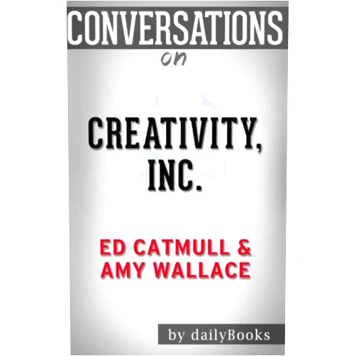 Daily Books Conversations on Creativity Inc.: by Ed Catmull | Conversation Starters