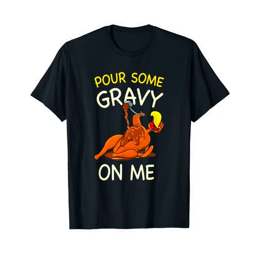 Funny Thankful Happy Hallothanksmas Family Pour Some Gravy On Me Funny Turkey Thanksgiving T-Shirt