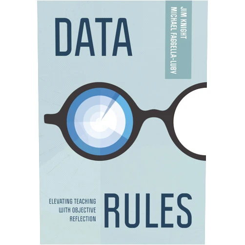 Jim Knight,Michael Faggella-Luby Data Rules: Elevating Teaching with Objective Reflection