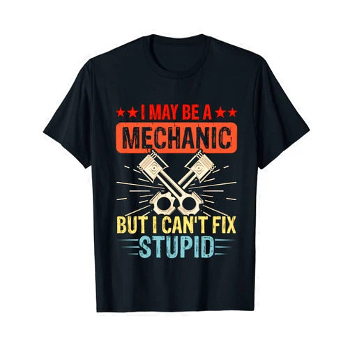 Car Mechanic Auto Men Gifts Repairman by DIMMERCH I May Be A Mechanic But I Cant Fix Stupid T-Shirt