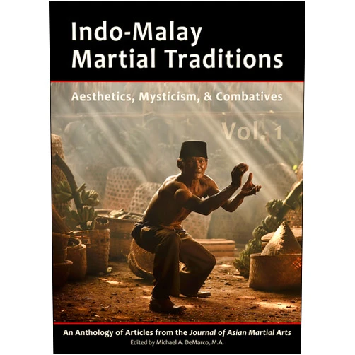 Philip H.J. Davies,Kirstin Pauka,Mark V. Wiley,James Wilson,Michael DeMarco Indo-Malay Martial Traditions: Aesthetics, Mysticism, & Combatives, Vol. 1