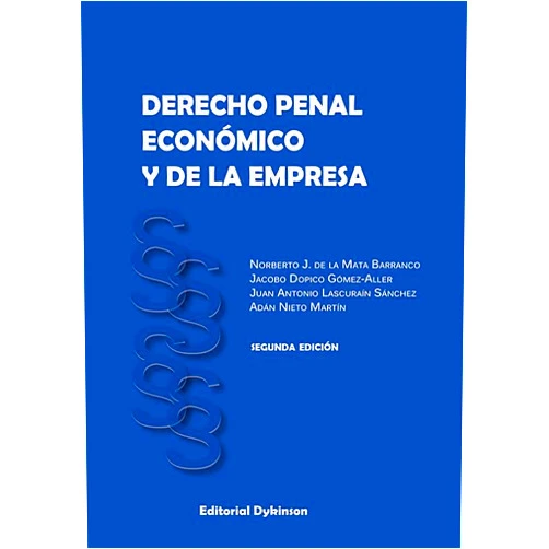 Norberto J. de la Mata Barranco,Jacobo Dopico Gómez-Aller,Juan Antonio Lascuraín Sánchez,Adán Nieto Martín Derecho penal económico y de la empresa