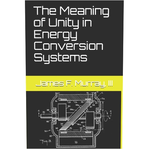 James F. Murray III,Aaron Murakami The Meaning of Unity in Energy Conversion Systems