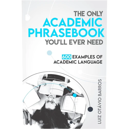 Luiz Otavio Barros The Only Academic Phrasebook You'll Ever Need: 600 Examples of Academic Language