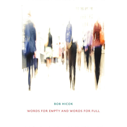 Bob Hicok Words for Empty and Words for Full (Pitt Poetry Series)