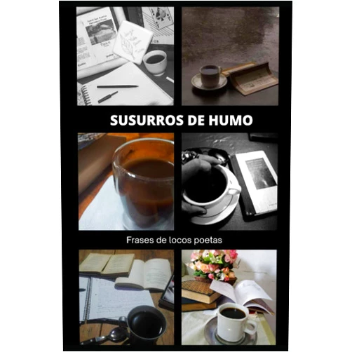 Editorial Susurros de Humo,Carolina Aguilar,Daniela Castillo,Franck Dominguez,María Delgado Zaleta,Ivonne Quesada,Agustín Arteaga Susurros de Humo: Frases de locos poetas (Spanish Edition)