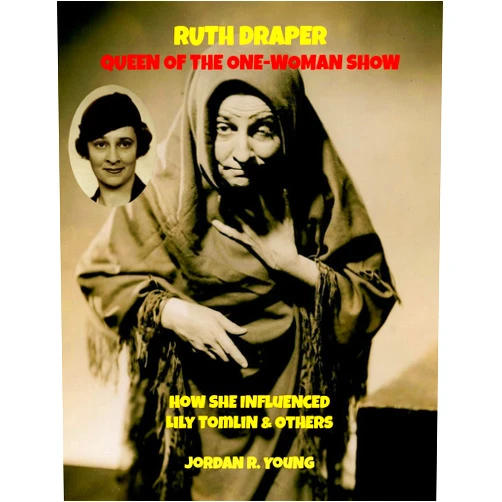 By Jordan Young (Author) Format: Kindle Edition Ruth Draper, Queen of the One-Woman Show: How She Influenced Lily Tomlin & Others (Past Times Solo Performance Series Book 7)