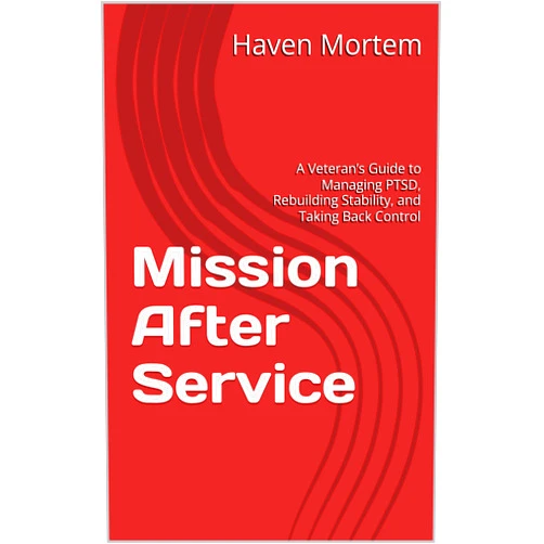 Haven Mortem Mission After Service: A Veteran’s Guide to Managing PTSD, Rebuilding Stability, and Taking Back Control (Beyond the Uniform Series)