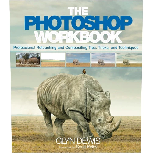 Glyn Dewis Photoshop Workbook, The: Professional Retouching and Compositing Tips, Tricks, and Techniques