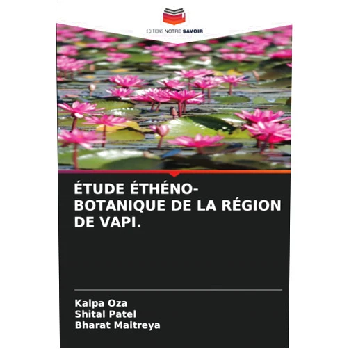 Kalpa Oza,Shital Patel,Bharat Maitreya ÉTUDE ÉTHÉNO-BOTANIQUE DE LA RÉGION DE VAPI. (French Edition)