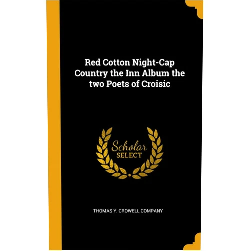 Thomas Y Crowell Company Red Cotton Night-Cap Country the Inn Album the two Poets of Croisic