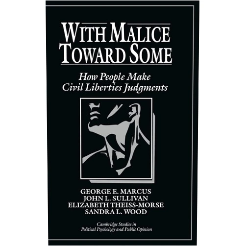 By George E. Marcus (Author), John L. Sullivan (Author), Elizabeth Theiss-Morse (Author), Sandra L. Wood (Author) & 1 more With Malice toward Some: How People Make Civil Liberties Judgments (Cambridge Studies in Public Opinion and Political Psychology)