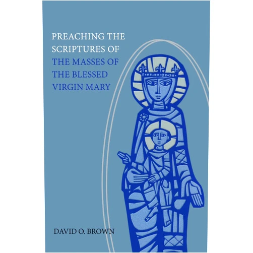 David O. Brown OSM Preaching the Scriptures of the Masses of the Blessed Virgin Mary