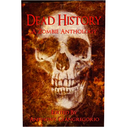 Tony Schaab,Kevin James Breaux,Anthony Giangregorio Dead History: A Zombie Anthology