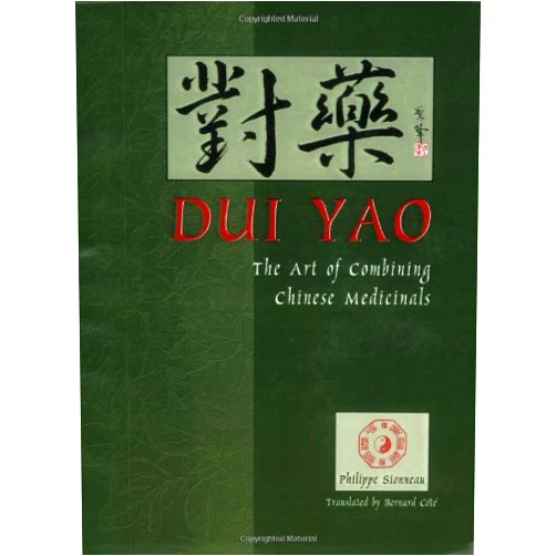 Philippe Sionneau,Bob Flaws,Bernard Cote Dui Yao: The Art of Combining Chinese Medicinals