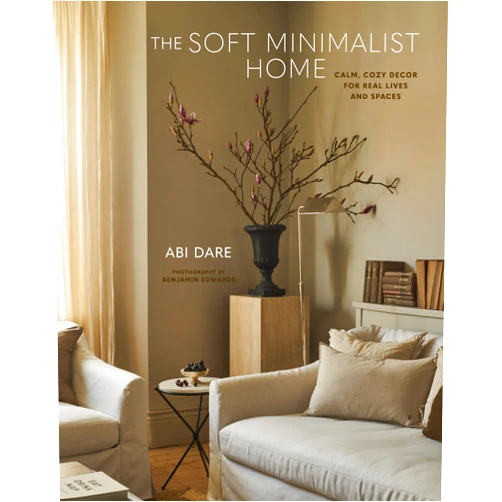Abi Dare The Soft Minimalist Home: Calm, cosy decor for real lives and spaces
